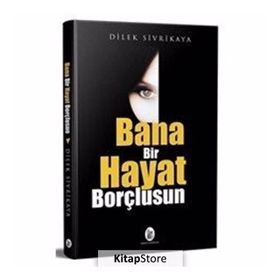 Bana Bir Hayat Borçlusun - Dilek Sivrikaya