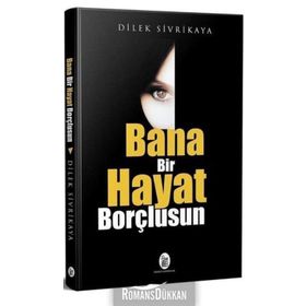 Bana Bir Hayat Borçlusun - Dilek Sivrikaya