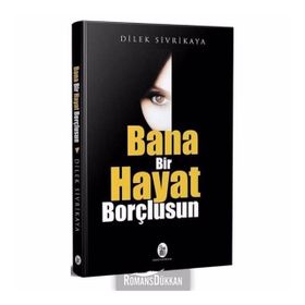 Bana Bir Hayat Borçlusun - Dilek Sivrikaya