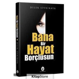 Bana Bir Hayat Borçlusun - Dilek Sivrikaya