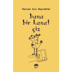 Bana Bir Kanat Çiz - Nurcan Avcı Bayraktar