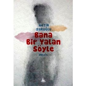 BANA BIR YALAN SÖYLE - METIN ZAKOĞLU