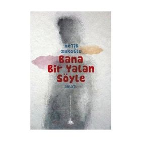 BANA BIR YALAN SÖYLE - METIN ZAKOĞLU