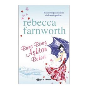 BANA BIRAZ AŞKTAN BAHSET - REBECCA FARNWORTH