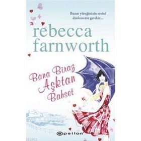 BANA BIRAZ AŞKTAN BAHSET - REBECCA FARNWORTH