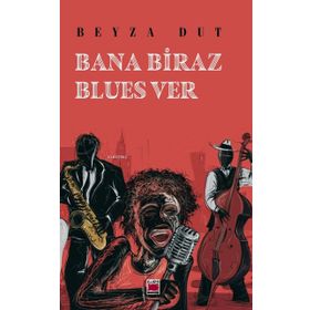 Bana Biraz Blues Ver - Beyza Dut - Elips Kitap