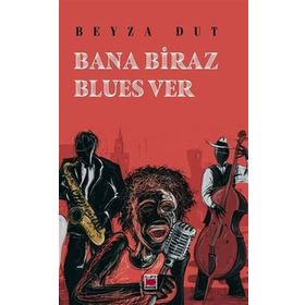 Bana Biraz Blues Ver - Beyza Dut - Elips Kitap