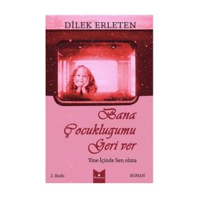 Bana Çocukluğumu Geri Ver - Dilek Erleten