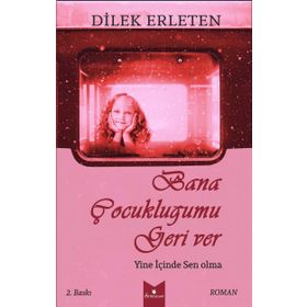 Bana Çocukluğumu Geri Ver - Dilek Erleten