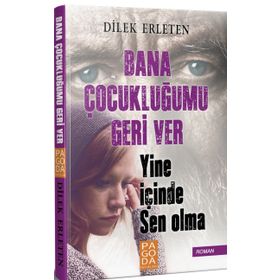 Bana Çocukluğumu Geri Ver Yine İçinde Sen Olma - Dilek Erleten