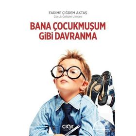 Bana Çocukmuşum Gibi Davranma Fadime Çiğdem Aktaş
