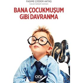 Bana Çocukmuşum Gibi Davranma Fadime Çiğdem Aktaş