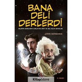 Bana Deli Derlerdi Bilginin Sinirlarini Zorlayan Dahi ve Deli Bilim Adamları - John Monahan