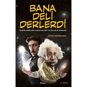 Bana Deli Derlerdi Bilginin Sinirlarini Zorlayan Dahi ve Deli Bilim Adamları - John Monahan