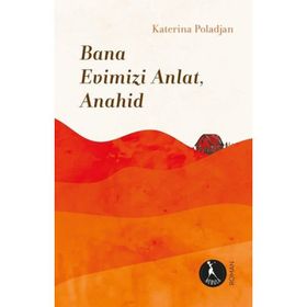 Bana Evimizi Anlat Anahid-Katerina Poladjan