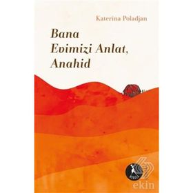 Bana Evimizi Anlat Anahid-Katerina Poladjan