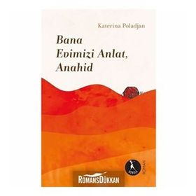 Bana Evimizi Anlat Anahid-Katerina Poladjan