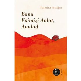 Bana Evimizi Anlat Anahid-Katerina Poladjan