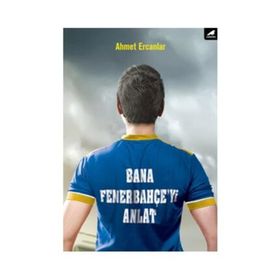 Bana Fenerbahçe'yi Anlat - Ahmet Ercanlar
