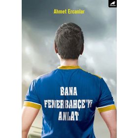 Bana Fenerbahçe'yi Anlat - Ahmet Ercanlar