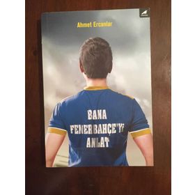 Bana Fenerbahçe'yi Anlat - Ahmet Ercanlar