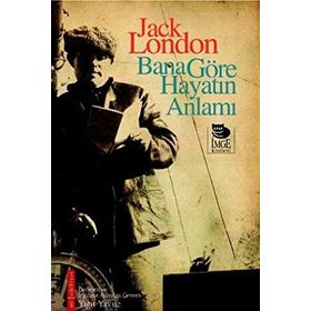 BANA GÖRE HAYATIN ANLAMI - JACK LONDON