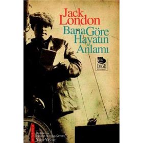 BANA GÖRE HAYATIN ANLAMI - JACK LONDON
