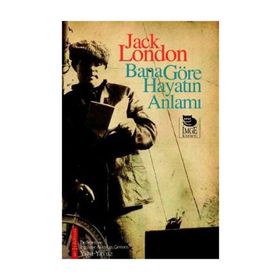 BANA GÖRE HAYATIN ANLAMI - JACK LONDON