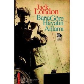 BANA GÖRE HAYATIN ANLAMI - JACK LONDON