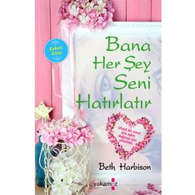 Bana Her Şey Seni Hatırlatır - Beth Harbison