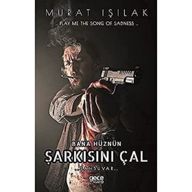 Bana Hüznün Şarkısını Çal - Murat Işılak - Gece Kitaplığı