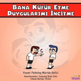 Bana Küfür Etme Duygularımı İncitme: Güçlüklerle Baş Edebilirim Serisi 1.Kitap - Kolektif