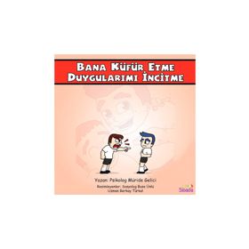 Bana Küfür Etme Duygularımı İncitme: Güçlüklerle Baş Edebilirim Serisi 1.Kitap - Kolektif