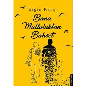 Bana Mutluluktan Bahset - Ezgin Kılıç