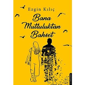 Bana Mutluluktan Bahset - Ezgin Kılıç