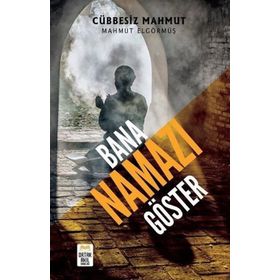 Bana Namazı Göster - Mahmut Elgörmüş