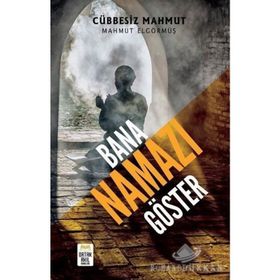 Bana Namazı Göster - Mahmut Elgörmüş
