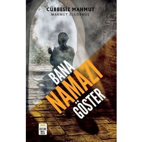 Bana Namazı Göster - Mahmut Elgörmüş