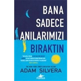 Bana Sadece Anılarımızı Bıraktın - Adam Silvera