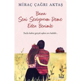 Bana Seni Seviyorum Deme Sev - Miraç Çağrı Aktaş