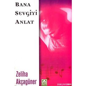BANA SEVGIYI ANLAT - ZELIHA AKÇAGÜNER