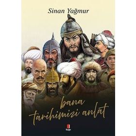 Bana Tarihimizi Anlat - Sinan Yağmur - Kapı Yayınları