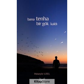 Bana Tenha Bir Gök Kaldı - Hüseyin Uzel