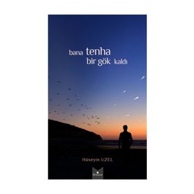 Bana Tenha Bir Gök Kaldı - Hüseyin Uzel