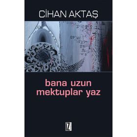 BANA UZUN MEKTUPLAR YAZ - CIHAN AKTAŞ