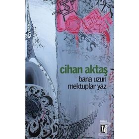 BANA UZUN MEKTUPLAR YAZ - CIHAN AKTAŞ