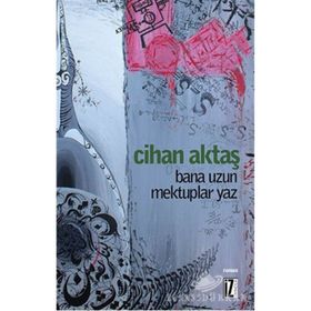 BANA UZUN MEKTUPLAR YAZ - CIHAN AKTAŞ