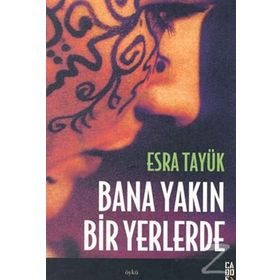 BANA YAKIN BIR YERLERDE - ESRA TAYÜK
