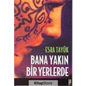 BANA YAKIN BIR YERLERDE - ESRA TAYÜK