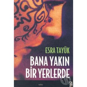 BANA YAKIN BIR YERLERDE - ESRA TAYÜK